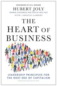 The Heart of Business: Leadership Principles for the Next Era of Capitalism