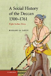 A Social History of the Deccan, 1300-1761: Eight Indian Lives by Richard M. Eaton [Repost]
