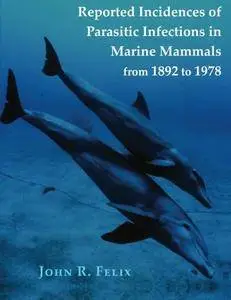 Reported Incidences of Parasitic Infections in Marine Mammals from 1892 to 1978