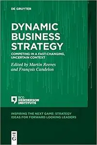 Dynamic Business Strategy: Competing in a Fast-changing, Uncertain Context (Inspiring the Next Game)
