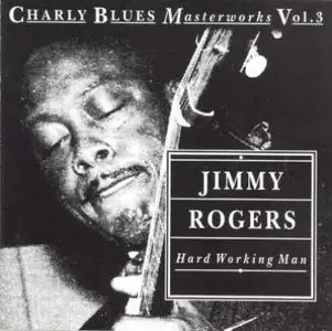 Charly Blues Masterworks Vol. 3. - Jimmy Rogers: Hard Working Man (1993)