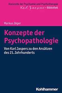 Konzepte der Psychopathologie: Von Karl Jaspers zu den Ansätzen des 21. Jahrhunderts