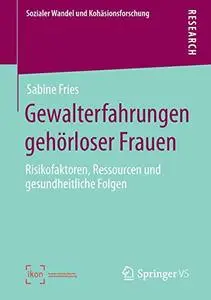 Gewalterfahrungen gehörloser Frauen: Risikofaktoren, Ressourcen und gesundheitliche Folgen