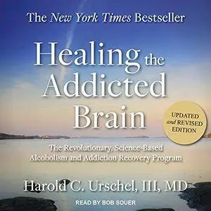Healing the Addicted Brain: The Revolutionary, Science-Based Alcoholism and Addiction Recovery Program [Audiobook]