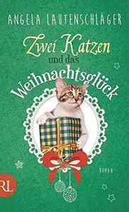 Zwei Katzen und das Weihnachtsglück: Roman