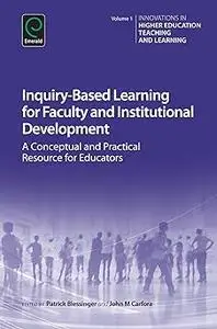 Inquiry-Based Learning for Faculty and Institutional Development: A Conceptual and Practical Resource for Educators