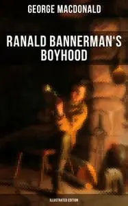 «Ranald Bannerman's Boyhood (Illustrated Edition)» by George MacDonald