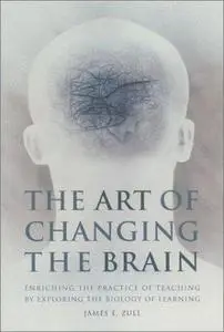 The Art of Changing the Brain: Enriching the Practice of Teaching by Exploring the Biology of Learning