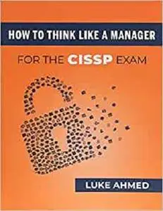 How To Think Like A Manager for the CISSP Exam