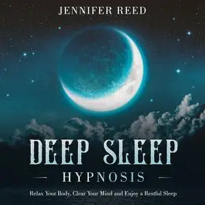 Deep Sleep Hypnosis: Relax Your Body, Clear Your Mind and Enjoy a Restful Sleep [Audiobook]