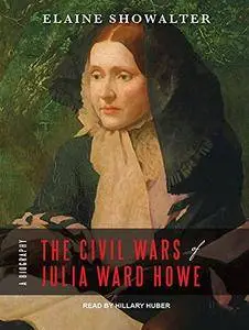 The Civil Wars of Julia Ward Howe: A Biography [Audiobook]