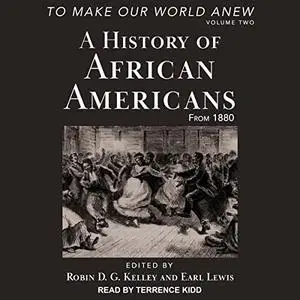 To Make Our World Anew: Volume II: A History of African Americans from 1880 [Audiobook]