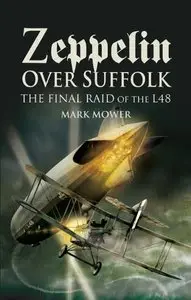 Zeppelin Over Suffolk: The Final Raid of L48