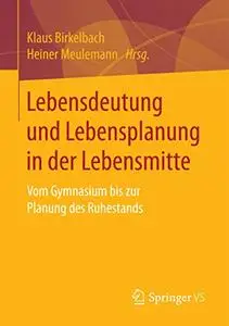 Lebensdeutung und Lebensplanung in der Lebensmitte: Vom Gymnasium bis zur Planung des Ruhestands (Repost)