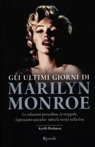 Gli ultimi giorni di Marilyn Monroe by Keith Badman