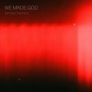 We Made God - Beyond The Pale (2018)