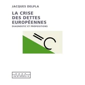 Jacques Delpla, "La crise des dettes Européennes"
