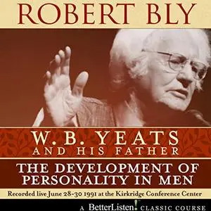 W.B. Yeats and His Father: The Development of Personality in Men [Audiobook]