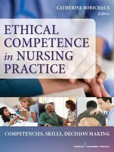 Ethical Competence in Nursing Practice: Competencies, Skills, Decision-Making