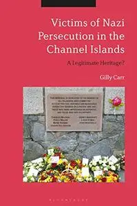 Victims of Nazi Persecution in the Channel Islands: A Legitimate Heritage?