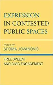 Expression in Contested Public Spaces: Free Speech and Civic Engagement