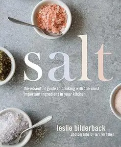 Salt: The Essential Guide to Cooking with the Most Important Ingredient in Your Kitchen (Repost)