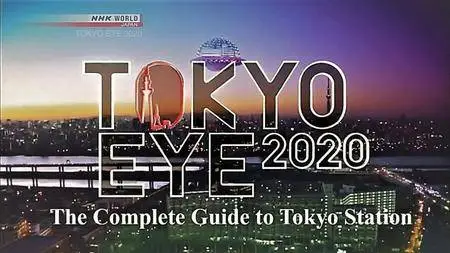 NHK - Tokyo Eye 2020: The Complete Guide to Tokyo Station (2018)