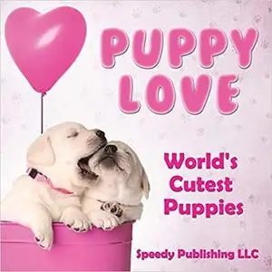 Puppy Love: World's Cutest Puppies