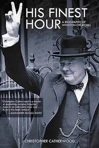 His Finest Hour: A Brief Life of Winston Churchill