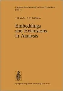 Embeddings and Extensions in Analysis by J.H. Wells