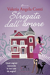 Stregata dall'amore. Quali segreti nasconde la tua casa da sogno? - Valeria Angela Conti