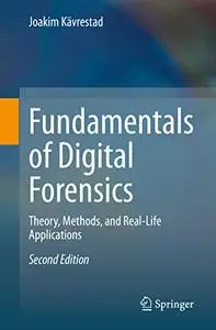 Fundamentals of Digital Forensics: Theory, Methods, and Real-Life Applications (Repost)