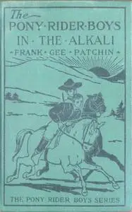 «The Pony Rider Boys in the Alkali / or, Finding a Key to the Desert Maze» by Frank Gee Patchin