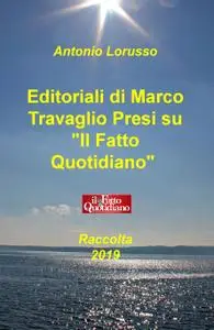 Editoriali di Marco Travaglio Presi su “Il Fatto Quotidiano”
