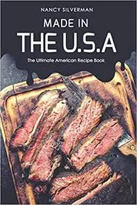 Made in the U.S.A: The Ultimate American Recipe Book