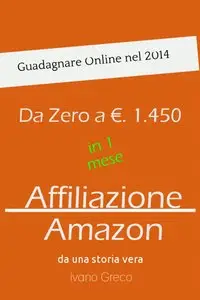 Da zero a €. 1.450 in 1 mese con il programma di affiliazione Amazon: da una storia vera