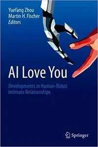 AI Love You: Developments in Human-Robot Intimate Relationships