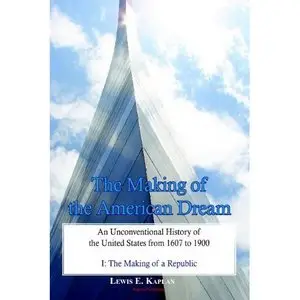 The Making of the American Dream, An Unconventional History, Volume 1 (repost)