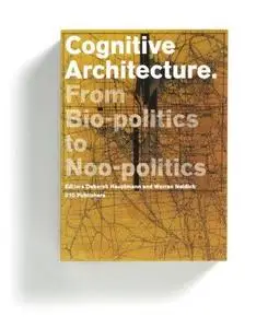 Cognitive Architecture. From Biopolitics to Noopolitics. Architecture & Mind in the Age of Communication and Information