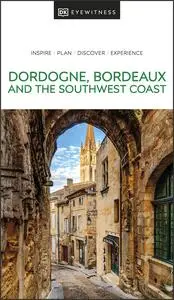 DK Eyewitness Dordogne, Bordeaux and the Southwest Coast (DK Eyewitness Travel Guide)