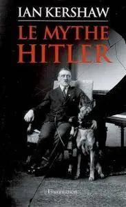 Ian Kershaw, "Le mythe Hitler : Image et réalité sous le IIIe Reich"