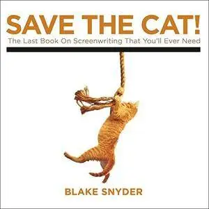 Save the Cat!: The Last Book on Screenwriting You'll Ever Need [Audiobook]