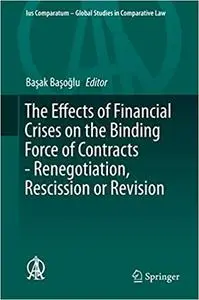 The Effects of Financial Crises on the Binding Force of Contracts - Renegotiation, Rescission or Revision (Repost)