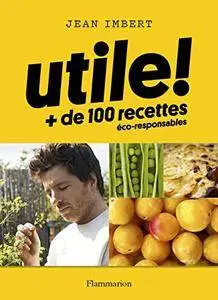 Utile ! Plus de 100 recettes éco-responsables (Cuisine et gastronomie)