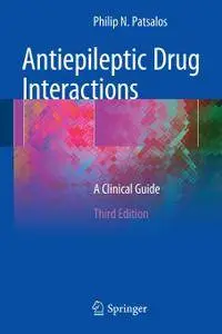Antiepileptic Drug Interactions: A Clinical Guide, Third Edition