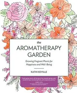 The Aromatherapy Garden: Growing Fragrant Plants for Happiness and Well-Being (Repost)