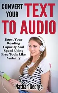 Convert Your Text To Audio: Boost Your Reading Capacity And Speed Using Free Tools Like Audacity
