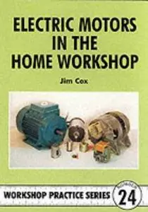 Electric Motors in the Home Workshop (Workshop Practice)