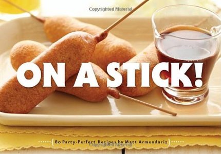 On a Stick! 80 Party-Perfect Recipes