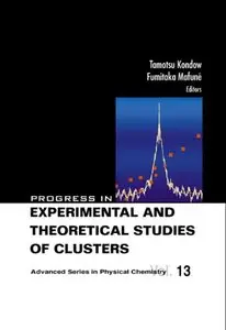 Progress in Experimentalo and Theoretical Studies of Clusters (Advanced Series in Physical Chemistry) (Repost)